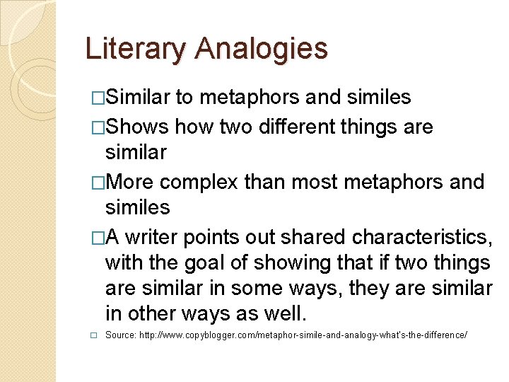 Literary Analogies �Similar to metaphors and similes �Shows how two different things are similar