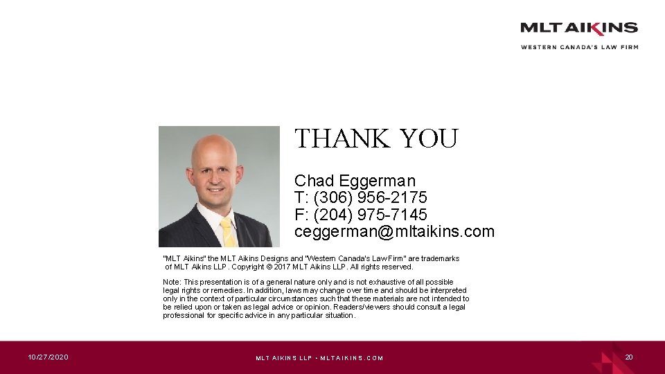 THANK YOU Chad Eggerman T: (306) 956 -2175 F: (204) 975 -7145 ceggerman@mltaikins. com