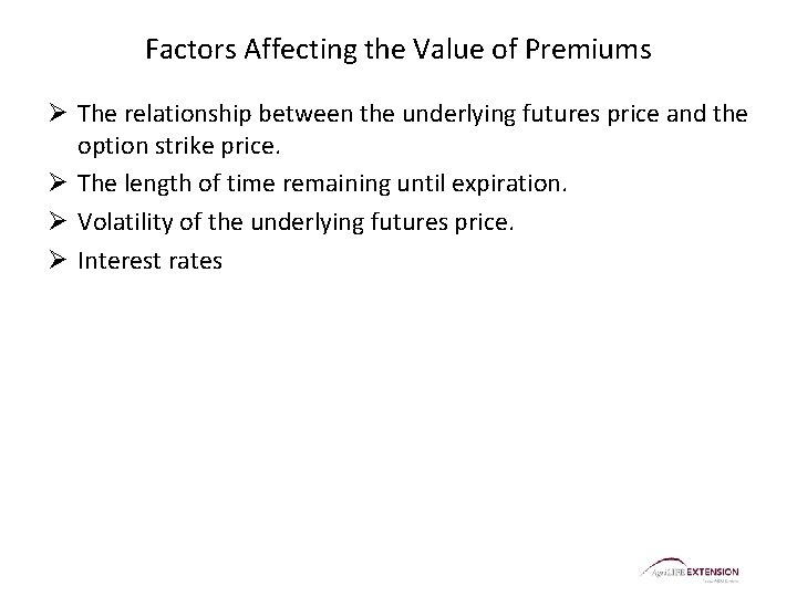 Factors Affecting the Value of Premiums Ø The relationship between the underlying futures price