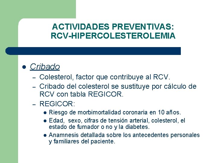 ACTIVIDADES PREVENTIVAS: RCV-HIPERCOLESTEROLEMIA l Cribado – – – Colesterol, factor que contribuye al RCV.