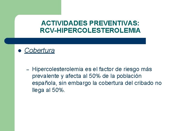 ACTIVIDADES PREVENTIVAS: RCV-HIPERCOLESTEROLEMIA l Cobertura – Hipercolesterolemia es el factor de riesgo más prevalente