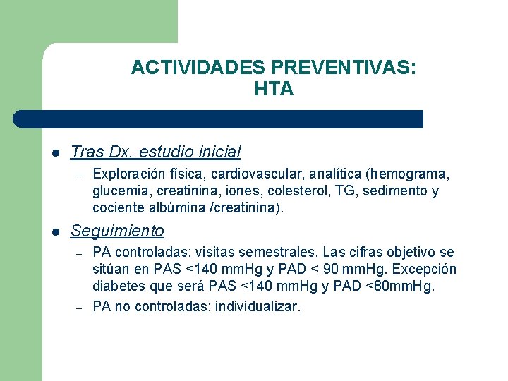 ACTIVIDADES PREVENTIVAS: HTA l Tras Dx, estudio inicial – l Exploración física, cardiovascular, analítica