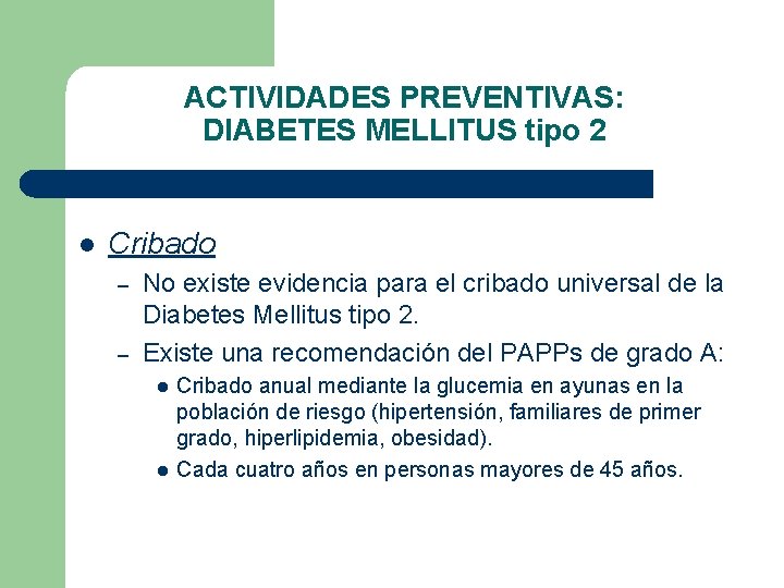 ACTIVIDADES PREVENTIVAS: DIABETES MELLITUS tipo 2 l Cribado – – No existe evidencia para