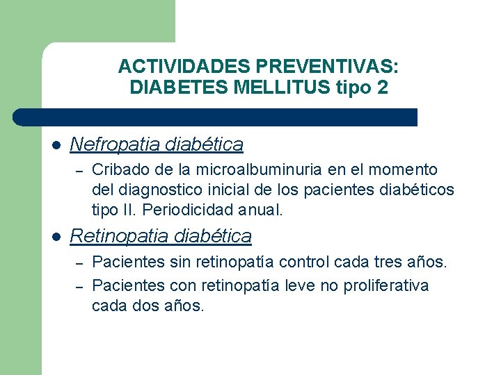 ACTIVIDADES PREVENTIVAS: DIABETES MELLITUS tipo 2 l Nefropatia diabética – l Cribado de la