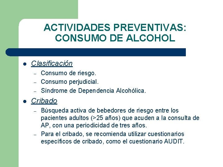 ACTIVIDADES PREVENTIVAS: CONSUMO DE ALCOHOL l Clasificación – – – l Consumo de riesgo.