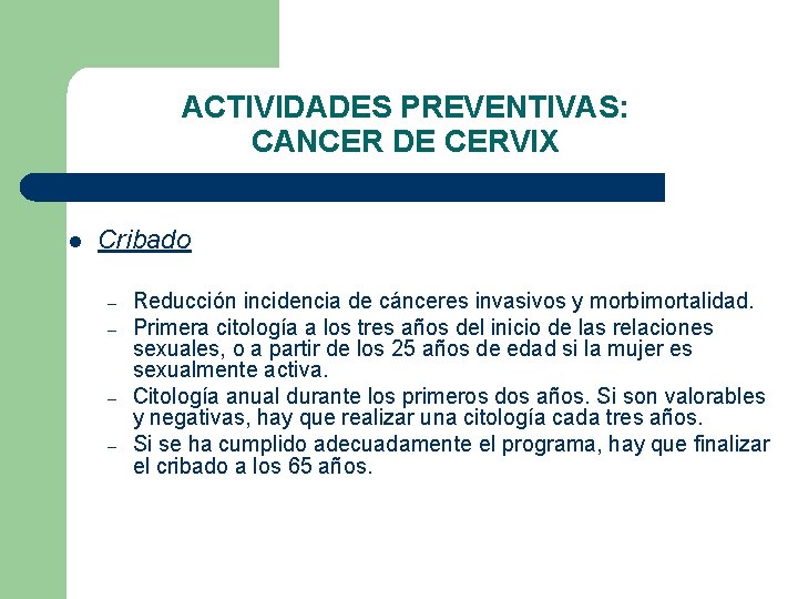 ACTIVIDADES PREVENTIVAS: CANCER DE CERVIX l Cribado – – Reducción incidencia de cánceres invasivos