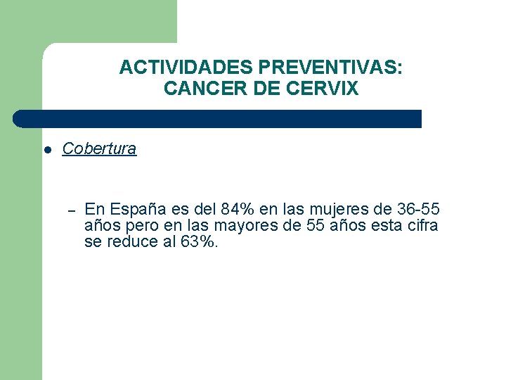 ACTIVIDADES PREVENTIVAS: CANCER DE CERVIX l Cobertura – En España es del 84% en