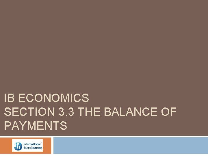 IB ECONOMICS SECTION 3. 3 THE BALANCE OF PAYMENTS 