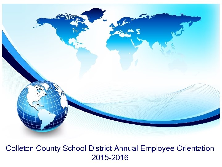 Colleton County School District Annual Employee Orientation 2015 -2016 