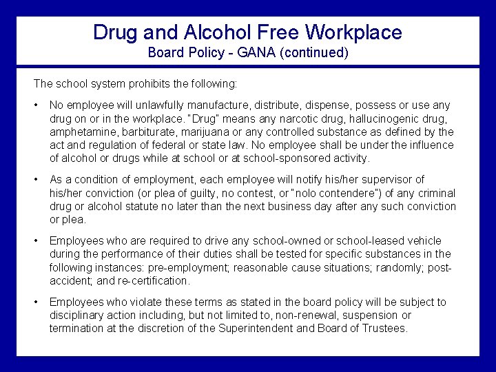 Drug and Alcohol Free Workplace Board Policy - GANA (continued) The school system prohibits