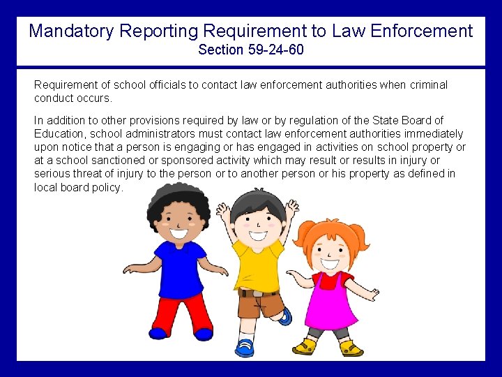Mandatory Reporting Requirement to Law Enforcement Section 59 -24 -60 Requirement of school officials