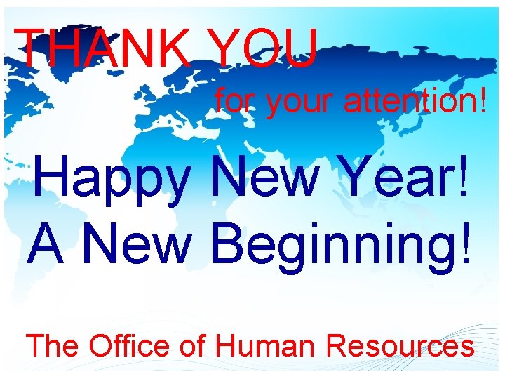 THANK YOU for your attention! Happy New Year! A New Beginning! The Office of