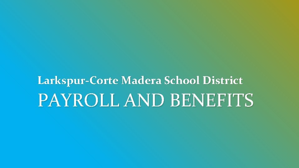 Larkspur-Corte Madera School District PAYROLL AND BENEFITS 