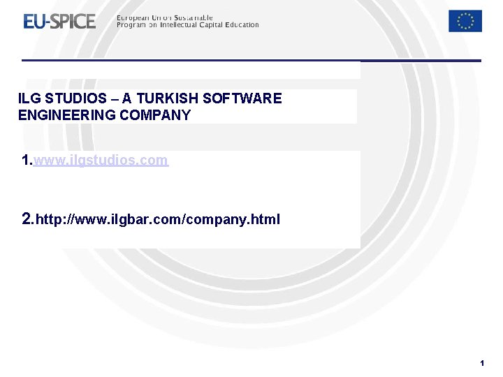 ILG STUDIOS – A TURKISH SOFTWARE ENGINEERING COMPANY 1. www. ilgstudios. com 2. http: ILG STUDIOS – A TURKISH SOFTWARE ENGINEERING COMPANY 1. www. ilgstudios. com 2. http: