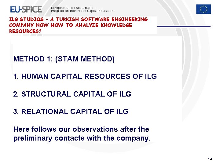 ILG STUDIOS – A TURKISH SOFTWARE ENGINEERING COMPANY NOW HOW TO ANALYZE KNOWLEDGE RESOURCES? ILG STUDIOS – A TURKISH SOFTWARE ENGINEERING COMPANY NOW HOW TO ANALYZE KNOWLEDGE RESOURCES?