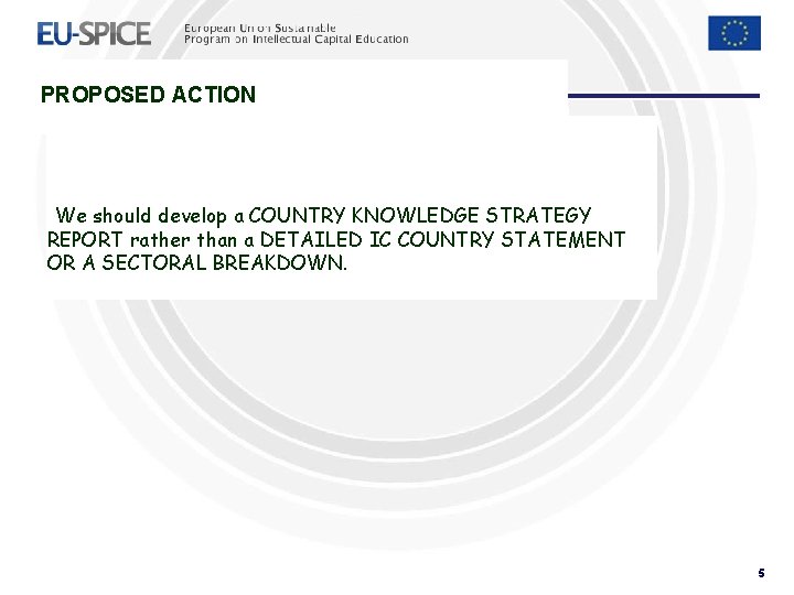 PROPOSED ACTION We should develop a COUNTRY KNOWLEDGE STRATEGY REPORT rather than a DETAILED PROPOSED ACTION We should develop a COUNTRY KNOWLEDGE STRATEGY REPORT rather than a DETAILED