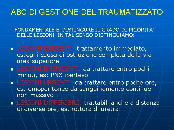 ABC DI GESTIONE DEL TRAUMATIZZATO FONDAMENTALE E’ DISTINGURE IL GRADO DI PRIORITA’ DELLE LESIONI,