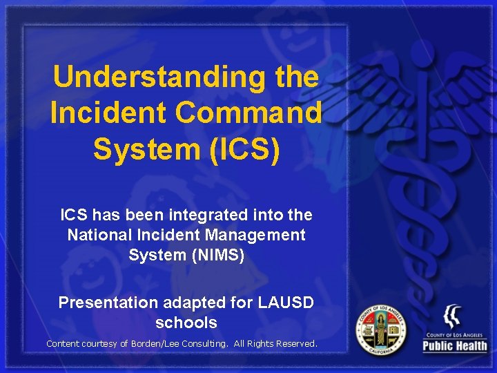 Understanding the Incident Command System (ICS) ICS has been integrated into the National Incident