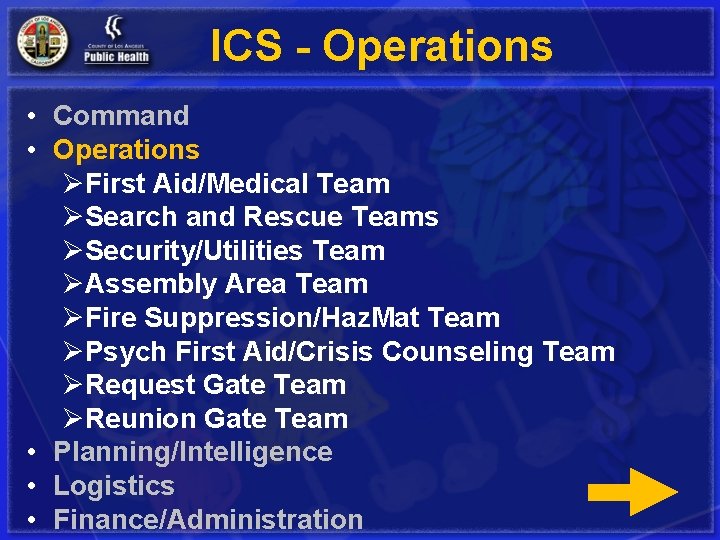 ICS - Operations • Command • Operations ØFirst Aid/Medical Team ØSearch and Rescue Teams