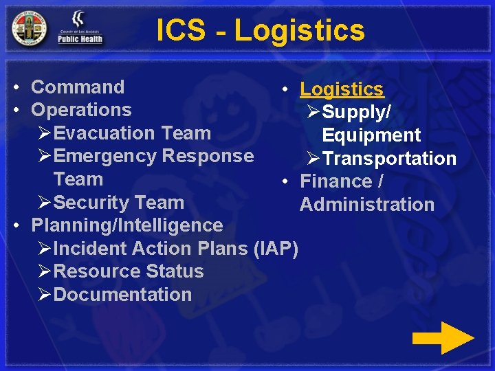 ICS - Logistics • Command • Logistics • Operations ØSupply/ ØEvacuation Team Equipment ØEmergency