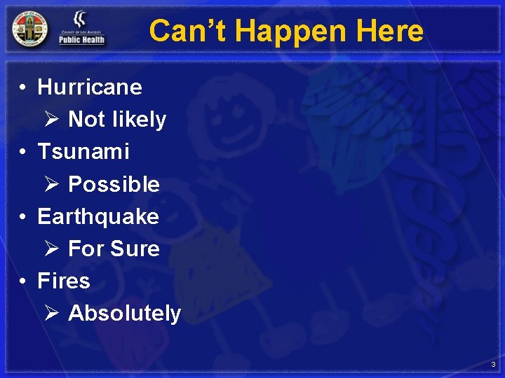 Can’t Happen Here • Hurricane Ø Not likely • Tsunami Ø Possible • Earthquake