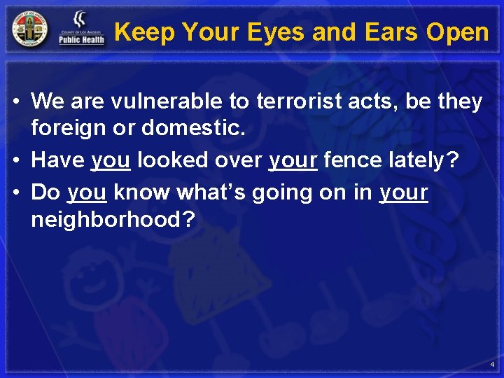 Keep Your Eyes and Ears Open • We are vulnerable to terrorist acts, be