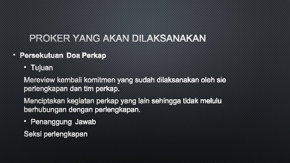 PROKER YANG AKAN DILAKSANAKAN • PERSEKUTUAN DOA PERKAP • TUJUAN MEREVIEW KEMBALI KOMITMEN YANG