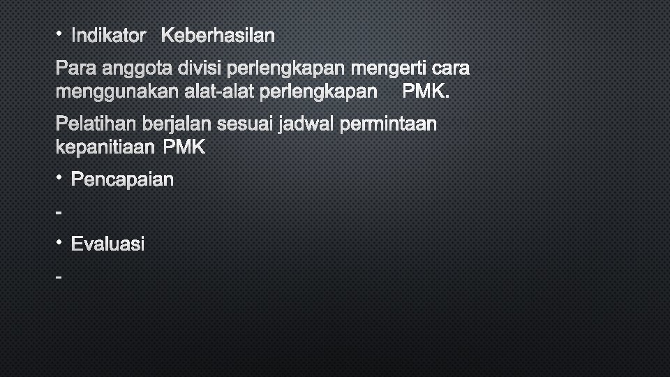  • INDIKATOR KEBERHASILAN PARA ANGGOTA DIVISI PERLENGKAPAN MENGERTI CARA MENGGUNAKAN ALAT-ALAT PERLENGKAPAN PMK.