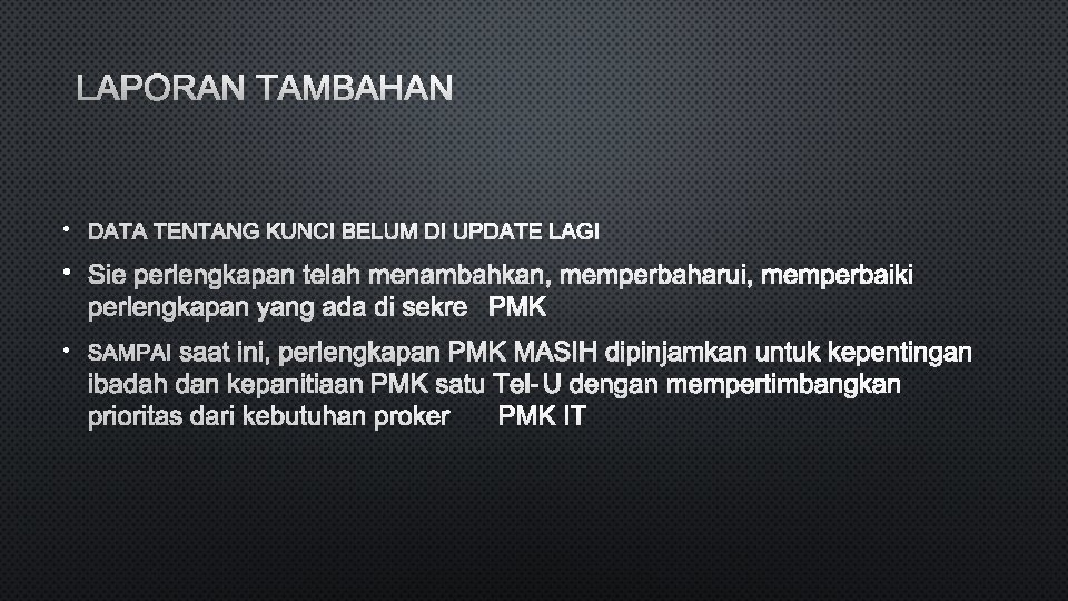 LAPORAN TAMBAHAN • DATA TENTANG KUNCI BELUM DI UPDATE LAGI • SIE PERLENGKAPAN TELAH