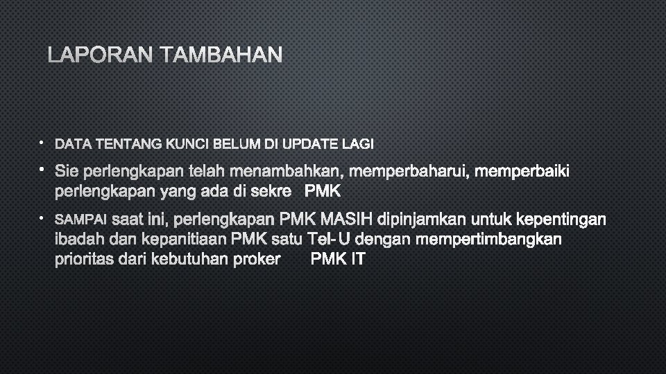 LAPORAN TAMBAHAN • DATA TENTANG KUNCI BELUM DI UPDATE LAGI • SIE PERLENGKAPAN TELAH