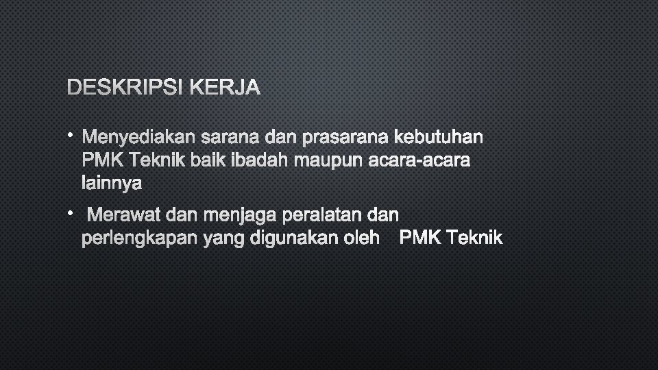 DESKRIPSI KERJA • MENYEDIAKAN SARANA DAN PRASARANA KEBUTUHAN PMK TEKNIK BAIK IBADAH MAUPUN ACARA-ACARA