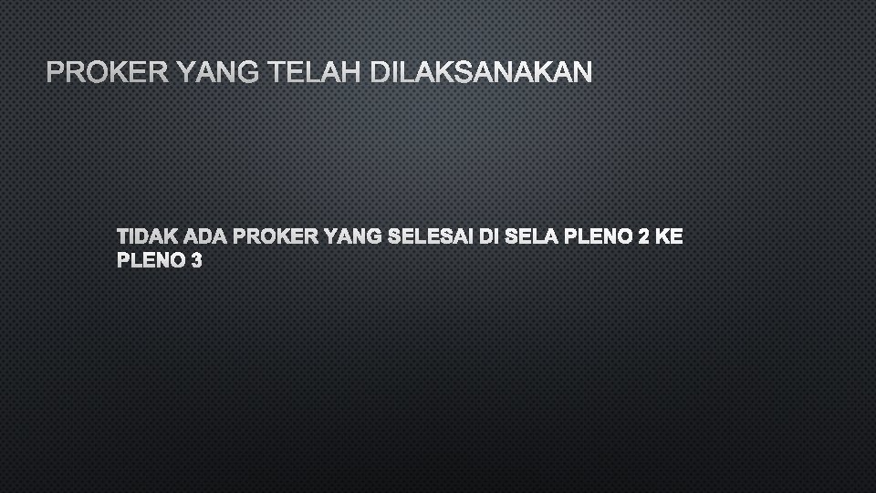 PROKER YANG TELAH DILAKSANAKAN TIDAK ADA PROKER YANG SELESAI DI SELA PLENO 2 KE