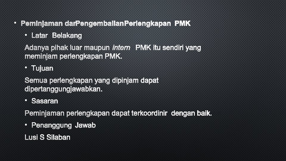  • PEMINJAMAN DAN PENGEMBALIAN PERLENGKAPAN PMK • LATAR BELAKANG ADANYA PIHAK LUAR MAUPUN