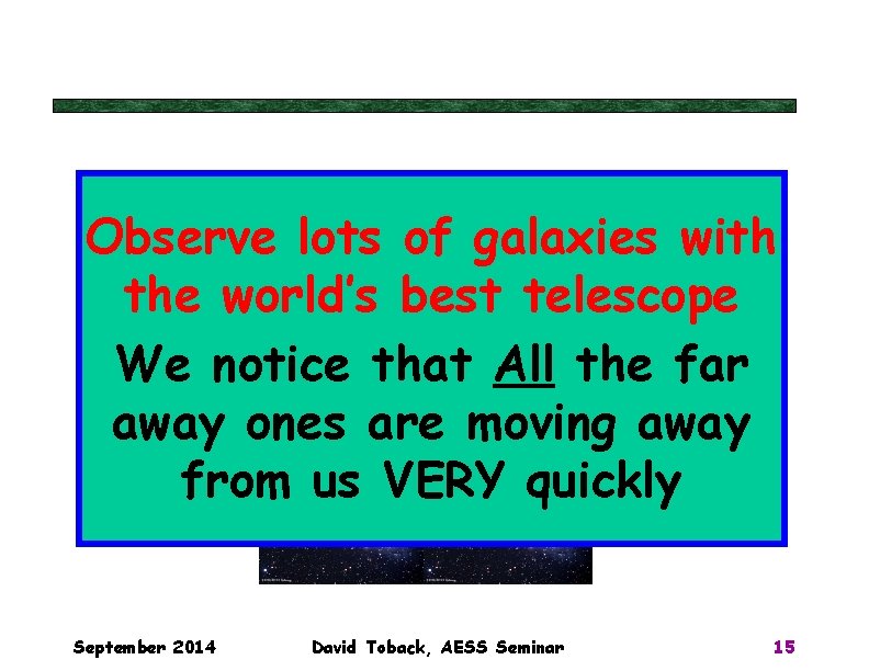 Observe lots of galaxies with the world’s best telescope We notice that All the Observe lots of galaxies with the world’s best telescope We notice that All the