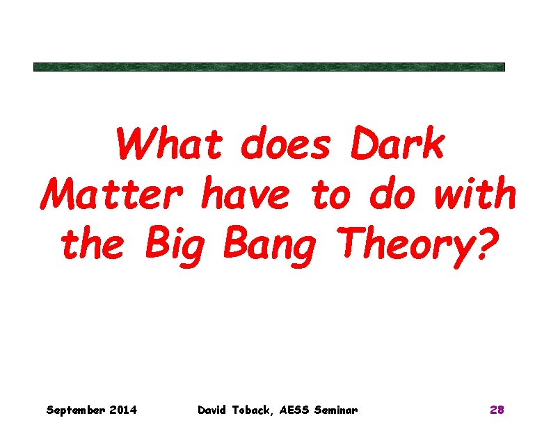 What does Dark Matter have to do with the Big Bang Theory? September 2014 What does Dark Matter have to do with the Big Bang Theory? September 2014