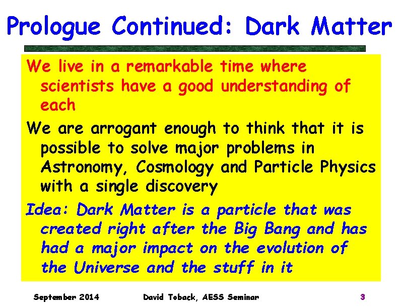 Prologue Continued: Dark Matter We live in a remarkable time where scientists have a Prologue Continued: Dark Matter We live in a remarkable time where scientists have a