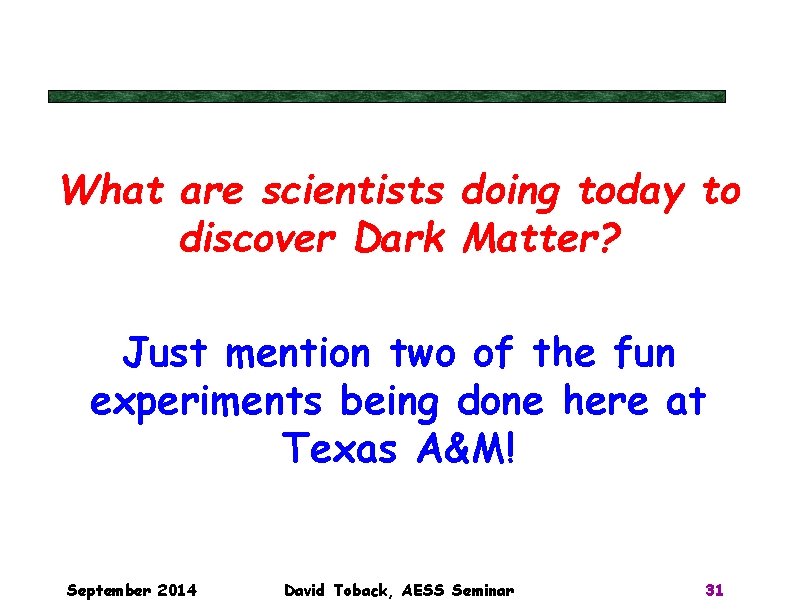 What are scientists doing today to discover Dark Matter? Just mention two of the What are scientists doing today to discover Dark Matter? Just mention two of the