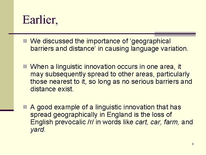 Earlier, n We discussed the importance of ‘geographical barriers and distance’ in causing language