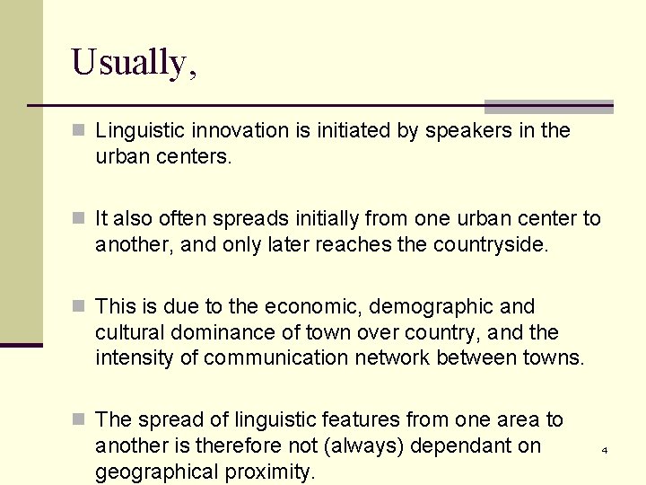 Usually, n Linguistic innovation is initiated by speakers in the urban centers. n It