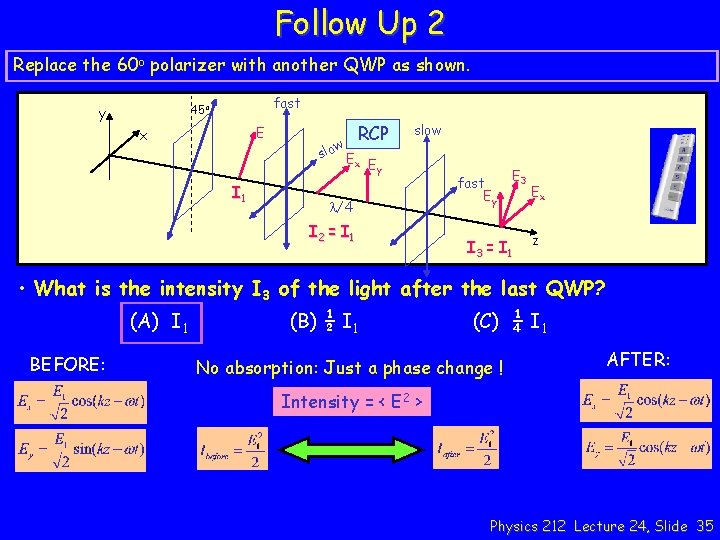 Follow Up 2 Replace the 60 o polarizer with another QWP as shown. fast