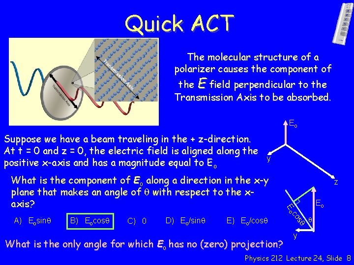 Quick ACT The molecular structure of a polarizer causes the component of the E