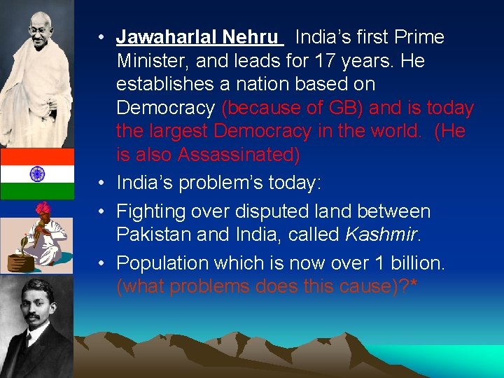  • Jawaharlal Nehru India’s first Prime Minister, and leads for 17 years. He