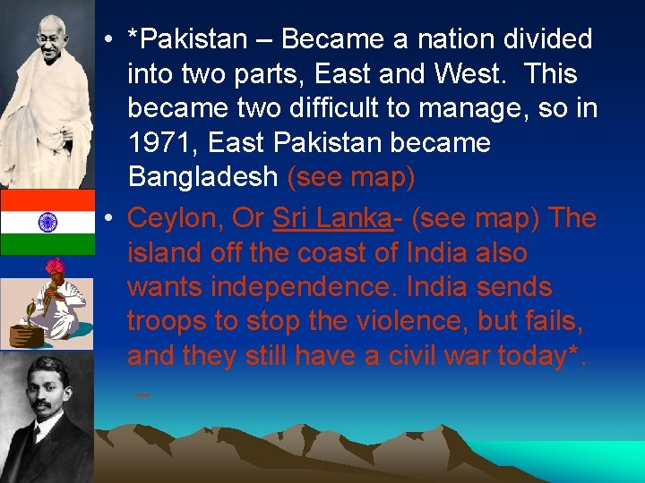  • *Pakistan – Became a nation divided into two parts, East and West.