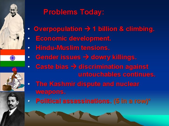 Problems Today: • • • Overpopulation 1 billion & climbing. Economic development. Hindu-Muslim tensions.