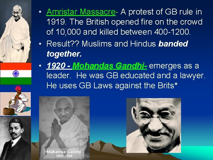  • Amristar Massacre- A protest of GB rule in 1919. The British opened