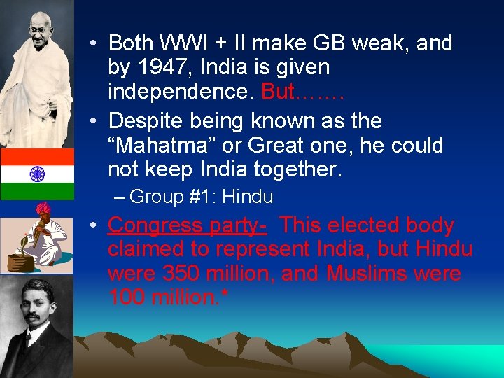  • Both WWI + II make GB weak, and by 1947, India is
