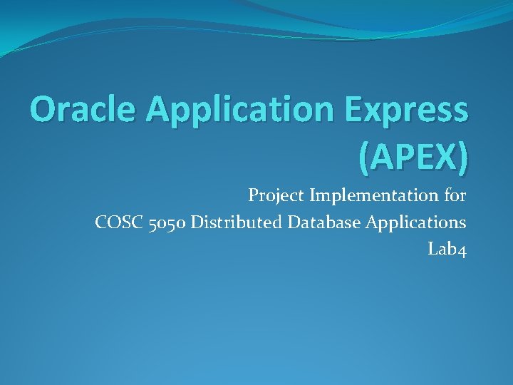 Oracle Application Express (APEX) Project Implementation for COSC 5050 Distributed Database Applications Lab 4