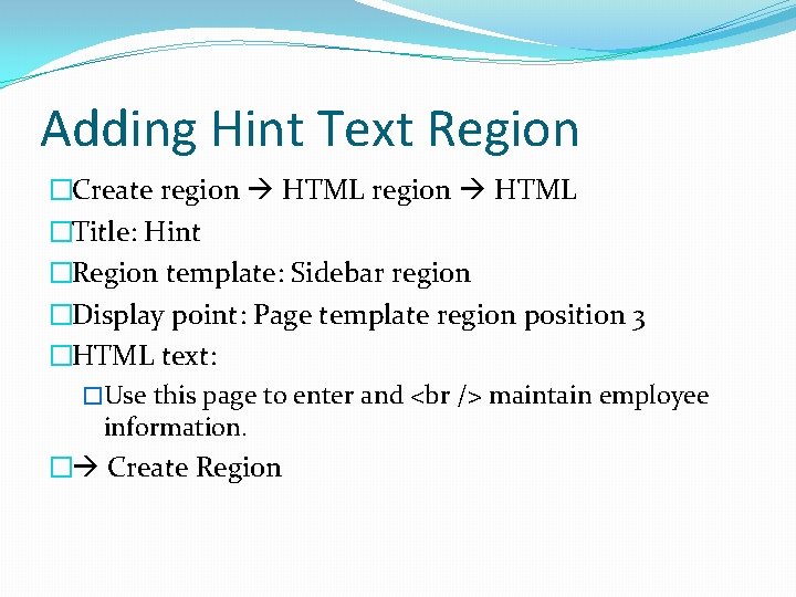 Adding Hint Text Region �Create region HTML �Title: Hint �Region template: Sidebar region �Display
