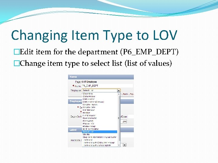 Changing Item Type to LOV �Edit item for the department (P 6_EMP_DEPT) �Change item