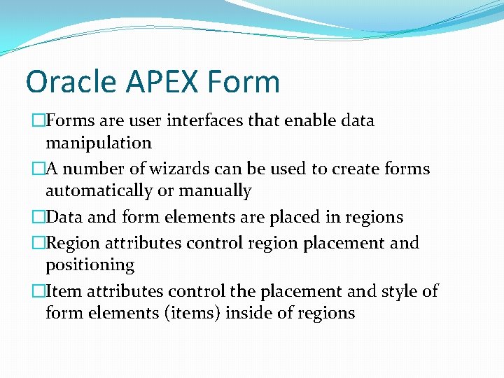 Oracle APEX Form �Forms are user interfaces that enable data manipulation �A number of
